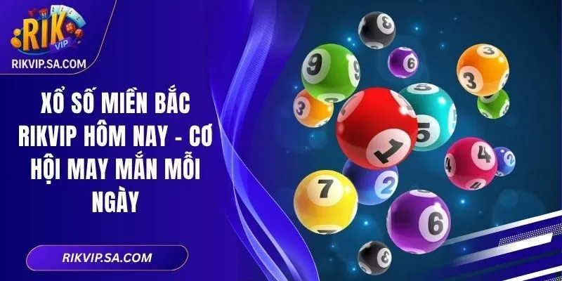 Xổ Số Miền Bắc RIKVIP Hôm Nay - Cơ Hội May Mắn Mỗi Ngày 3 Xổ Số Miền Bắc RIKVIP Hôm Nay - Cơ Hội May Mắn Mỗi Ngày