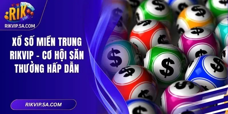 Xổ Số Miền Trung RIKVIP - Cơ Hội Săn Thưởng Hấp Dẫn 2 Xổ Số Miền Trung RIKVIP - Cơ Hội Săn Thưởng Hấp Dẫn