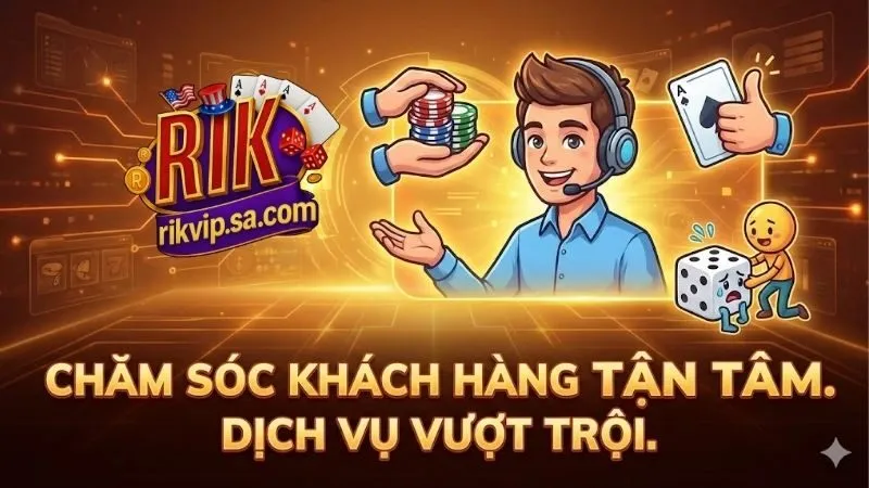 Chăm sóc khách hàng Rikvip - Dịch vụ chuyên nghiệp 1 cham-soc-khach-hang